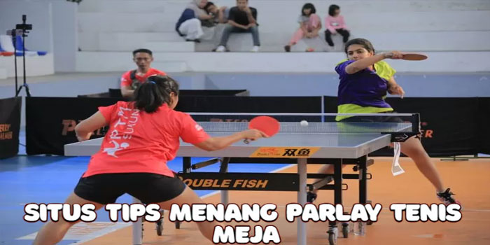 Dorahoki – Situs Tips Menang Parlay Tenis Meja
