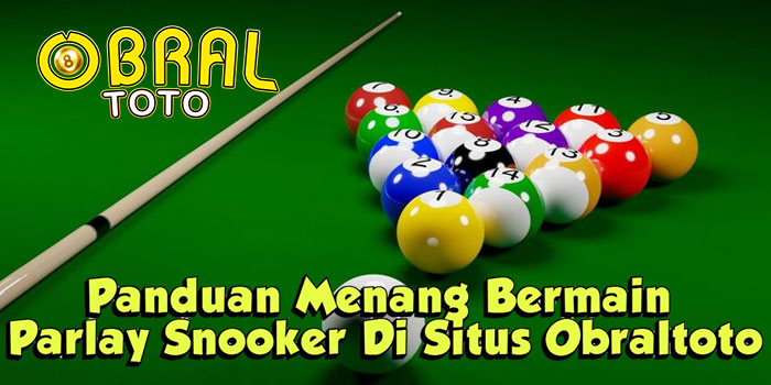 Panduan Menang Bermain Parlay Snooker Di Situs Obraltoto