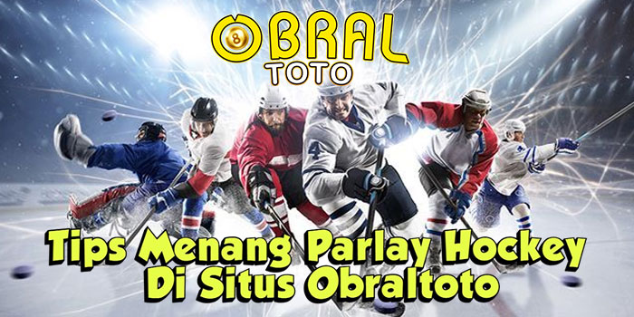 Tips Menang Parlay Hockey Di Situs Obraltoto