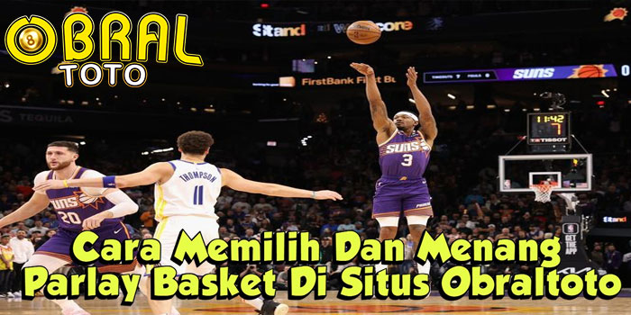 Trik Memilih Dan Menang Parlay Basket Di Situs Obraltoto
