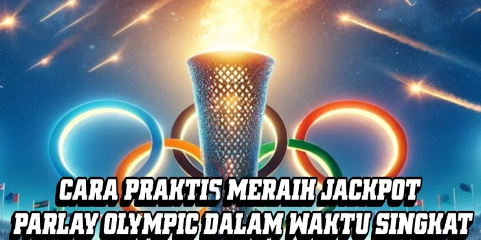 Cara Praktis Meraih Jackpot Parlay Olympic dalam Waktu Singkat